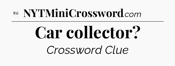 Car collector - WSJ Crossword