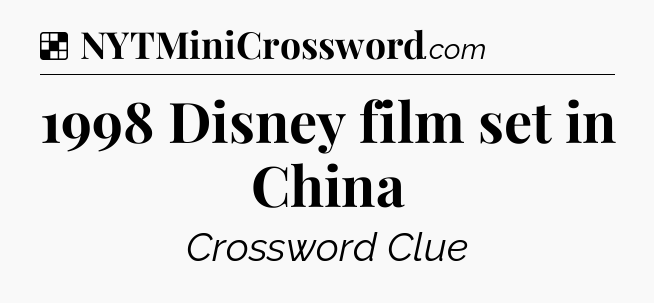 Solution: 1998 Disney film set in China - NYT Crossword