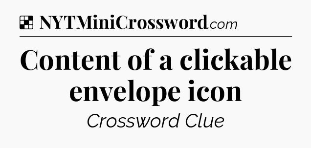 Solution: Content of a clickable envelope icon  - NYT Crossword
