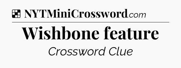 Solution: Wishbone feature - NYT Crossword