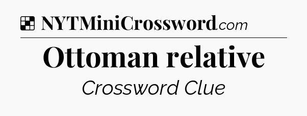 Solution: Ottoman relative - NYT Crossword