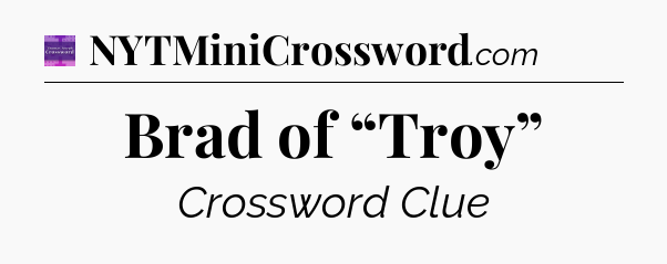 Brad of “Troy” - Thomas Joseph Crossword