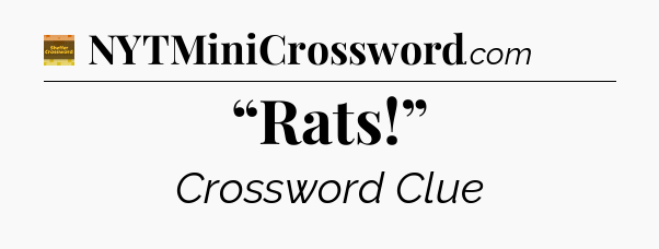 “Rats!” crossword clue Eugene Sheffer