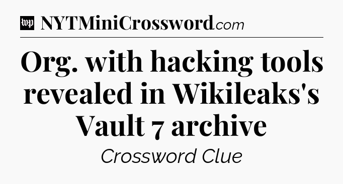 Org. with hacking tools revealed in Wikileaks's Vault 7 archive Crossword Clue