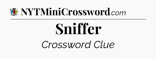 Sniffer Crossword Clue