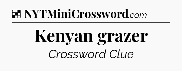Solution: Kenyan grazer - NYT Crossword