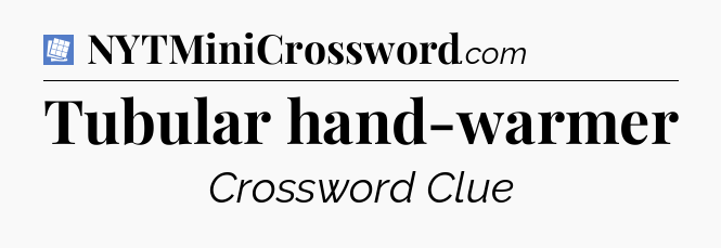 Tubular hand-warmer Puzzle Page Crossword Clue