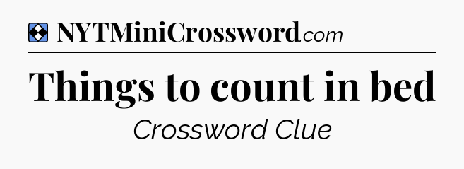 Solution: Things to count in bed - NYT Mini Crossword