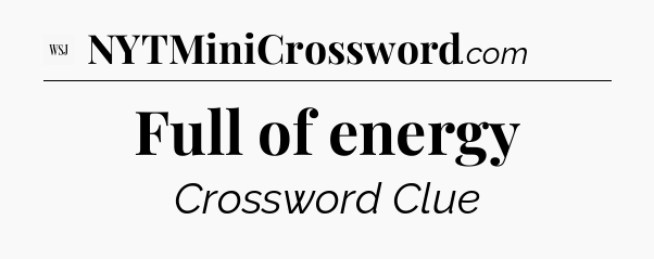 Full of energy - WSJ Crossword