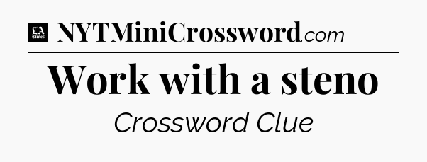 Work with a steno - LA Times Crossword