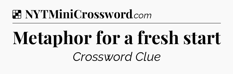 Solution: Metaphor for a fresh start - NYT Crossword