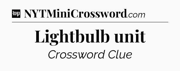 Lightbulb unit Crossword Clue