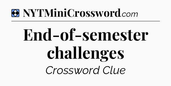 Solution: End-of-semester challenges - NYT Mini Crossword