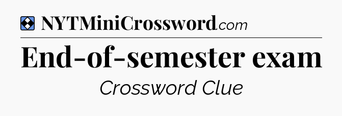 Solution: End-of-semester exam - NYT Mini Crossword
