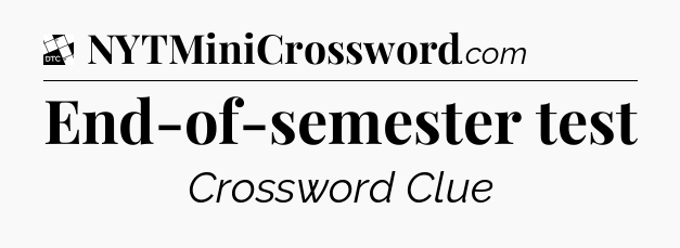 End-of-semester test - Daily Themed Classic Crossword