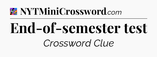 End-of-semester test Crossword Clue