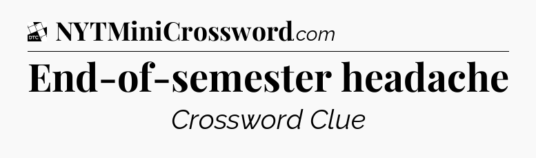 End-of-semester headache - Daily Themed Mini Crossword