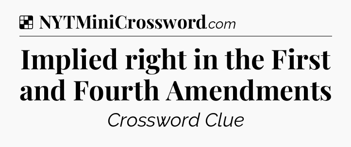 Solution: Implied right in the First and Fourth Amendments - NYT Crossword