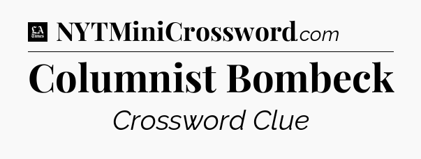 Columnist Bombeck - LA Times Crossword