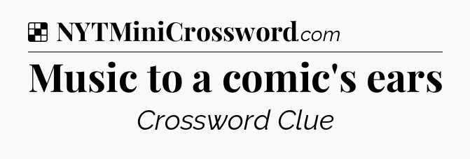 Solution: Music to a comic's ears - NYT Crossword