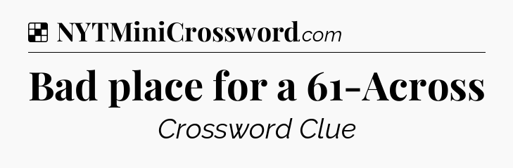Solution: Bad place for a 61-Across - NYT Crossword