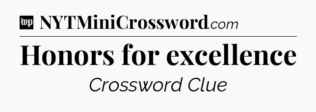 Honors for excellence Crossword Clue