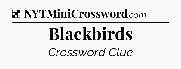 Solution: Blackbirds - NYT Crossword