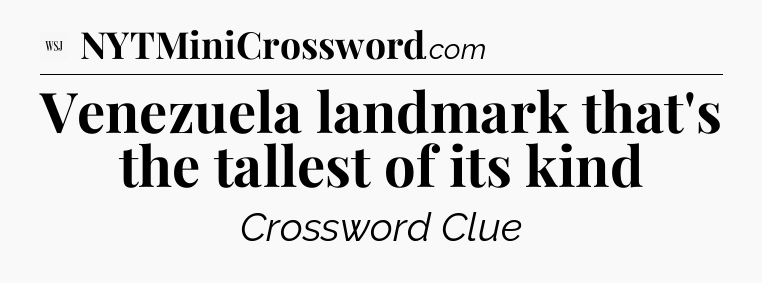 Venezuela landmark that's the tallest of its kind - WSJ Crossword