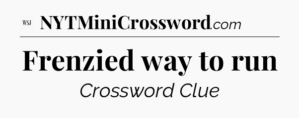 Frenzied way to run - WSJ Crossword
