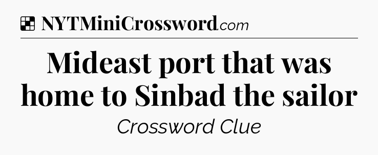 Solution: Mideast port that was home to Sinbad the sailor - NYT Crossword