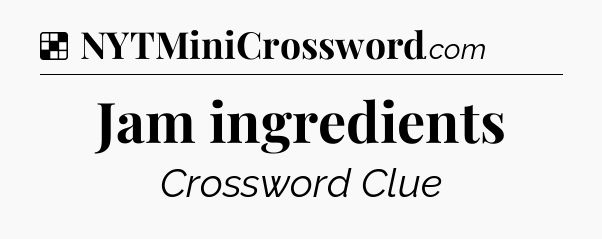 Solution: Jam ingredients - NYT Crossword