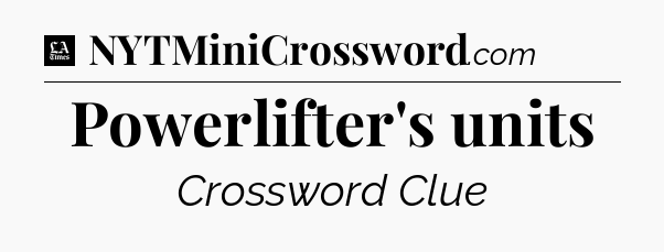 Powerlifter's units - LA Times Crossword