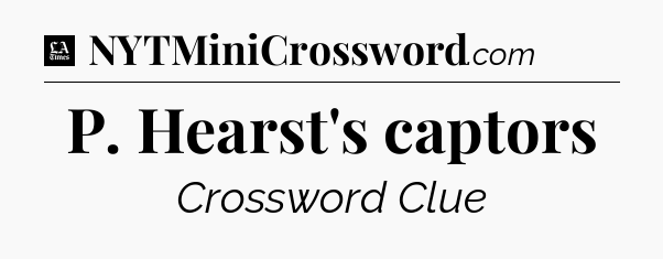 P. Hearst's captors - LA Times Crossword