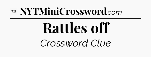 Rattles off - WSJ Crossword
