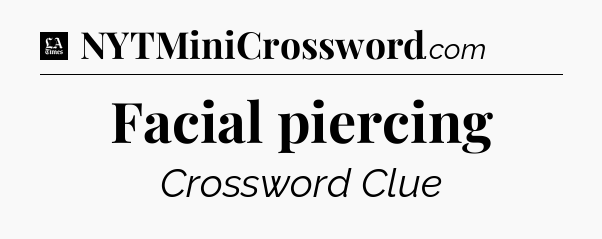 Facial piercing - LA Times Crossword
