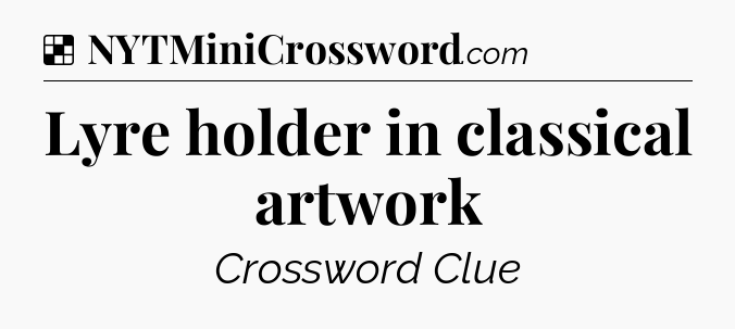 Solution: Lyre holder in classical artwork - NYT Crossword
