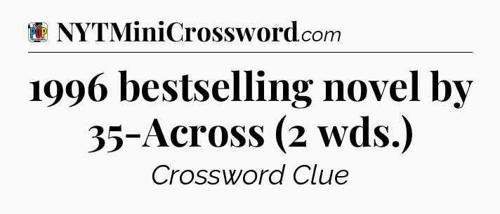 1996 bestselling novel by 35-Across (2 wds.) Crossword Clue
