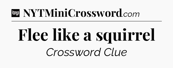Flee like a squirrel Crossword Clue