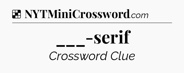 Solution: ___-serif - NYT Crossword