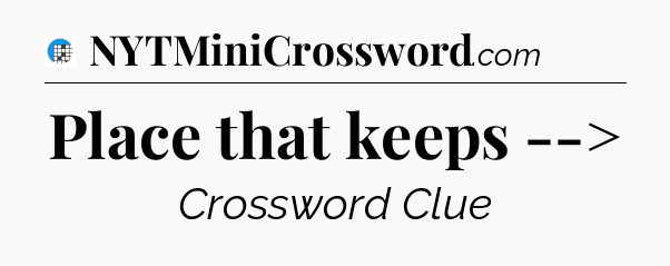 Place that keeps --> Crossword Clue