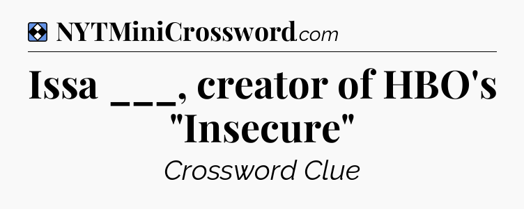 Solution: Issa ___, creator of HBO's 