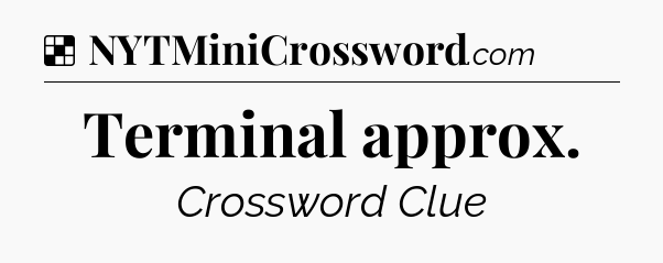 Solution: Terminal approx - NYT Crossword