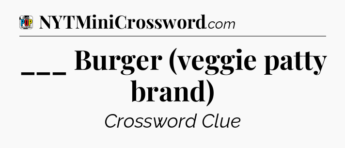 ___ Burger (veggie patty brand) Crossword Clue