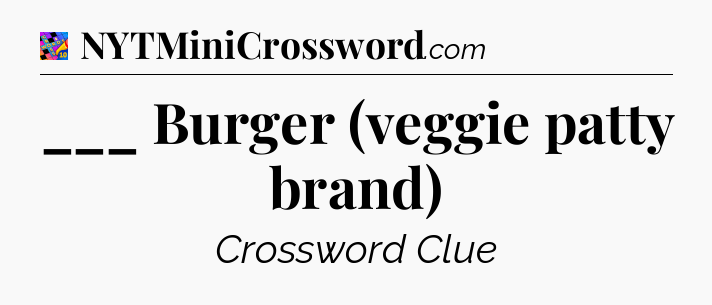 ___ Burger (veggie patty brand) Crossword Clue