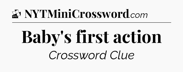 Baby's first action - Daily Themed Classic Crossword