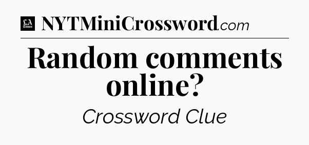 Random comments online - LA Times Crossword