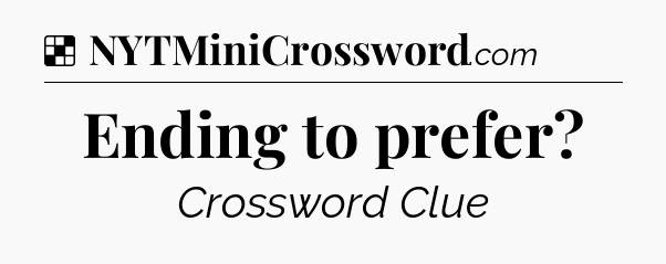 Solution: Ending to prefer - NYT Crossword