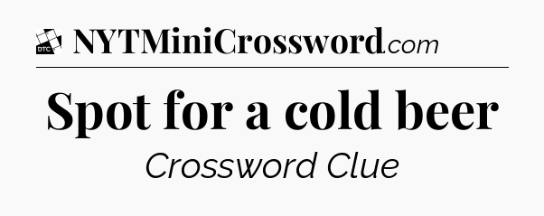Spot for a cold beer - Daily Themed Classic Crossword