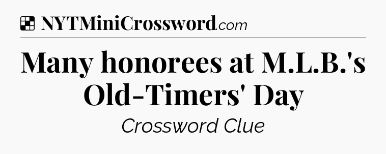 Solution: Many honorees at M.L.B.'s Old-Timers' Day - NYT Crossword