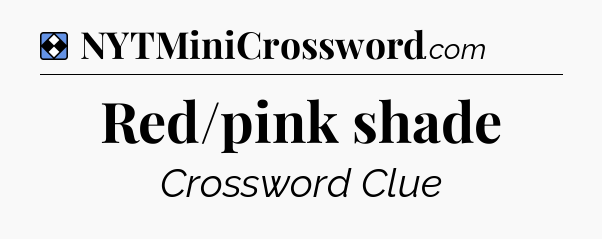 Solution: Red/pink shade - NYT Mini Crossword